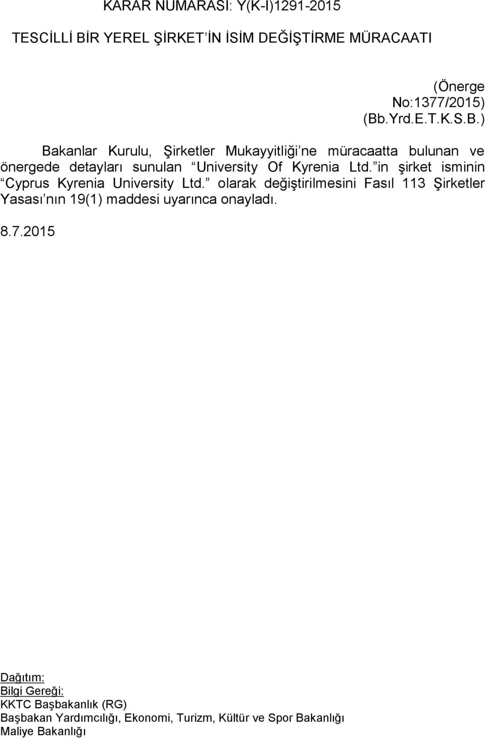 ) Bakanlar Kurulu, Şirketler Mukayyitliği ne müracaatta bulunan ve önergede detayları sunulan University Of