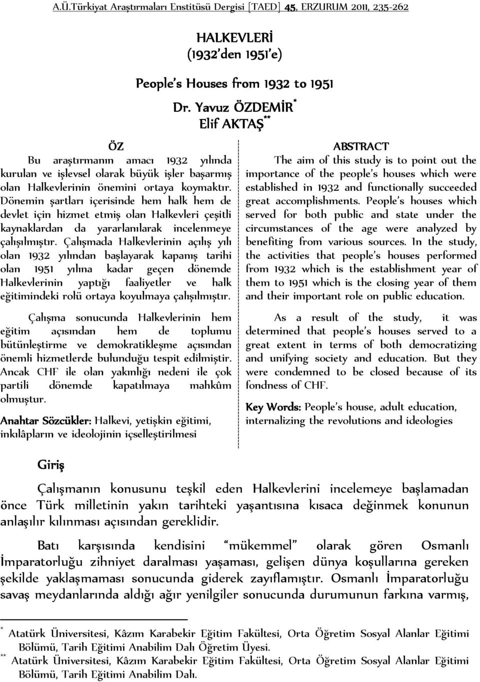 Dönemin şartları içerisinde hem halk hem de devlet için hizmet etmiş olan Halkevleri çeşitli kaynaklardan da yararlanılarak incelenmeye çalışılmıştır.