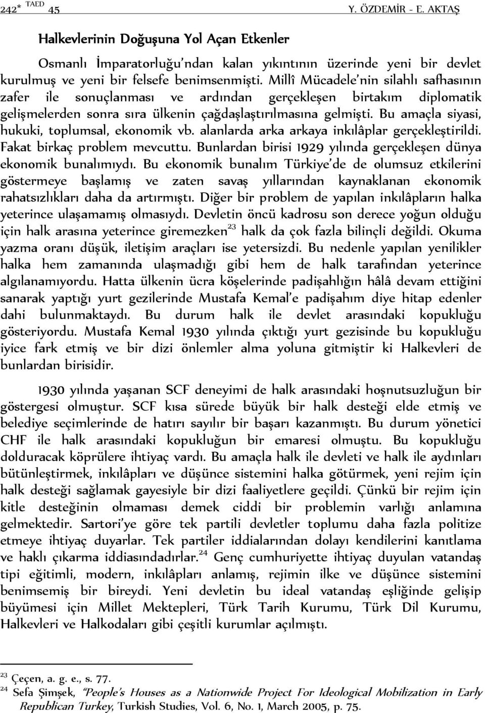 Bu amaçla siyasi, hukuki, toplumsal, ekonomik vb. alanlarda arka arkaya inkılâplar gerçekleştirildi. Fakat birkaç problem mevcuttu.