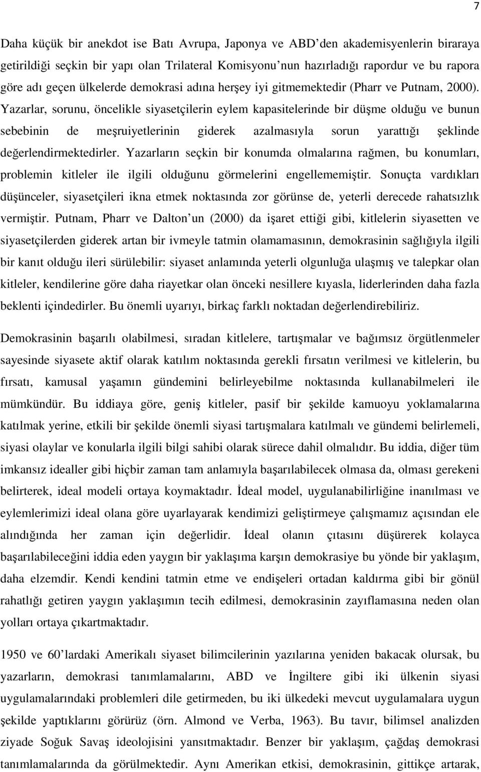 Yazarlar, sorunu, öncelikle siyasetçilerin eylem kapasitelerinde bir düşme olduğu ve bunun sebebinin de meşruiyetlerinin giderek azalmasıyla sorun yarattığı şeklinde değerlendirmektedirler.