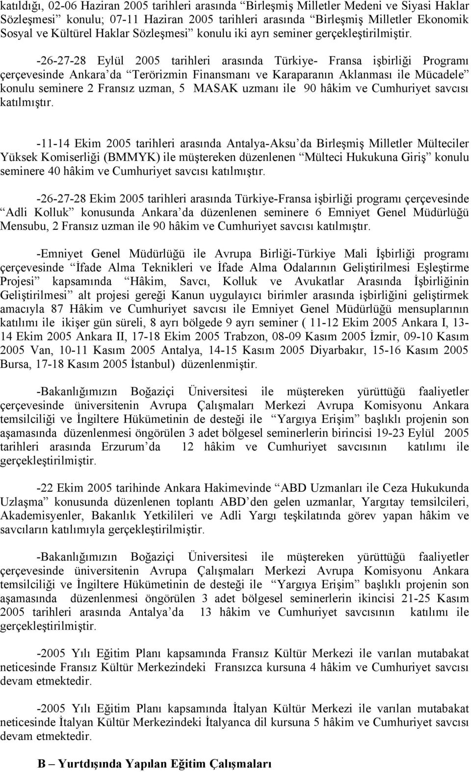 -26-27-28 Eylül 2005 tarihleri arasında Türkiye- Fransa işbirliği Programı çerçevesinde Ankara da Terörizmin Finansmanı ve Karaparanın Aklanması ile Mücadele konulu seminere 2 Fransız uzman, 5 MASAK