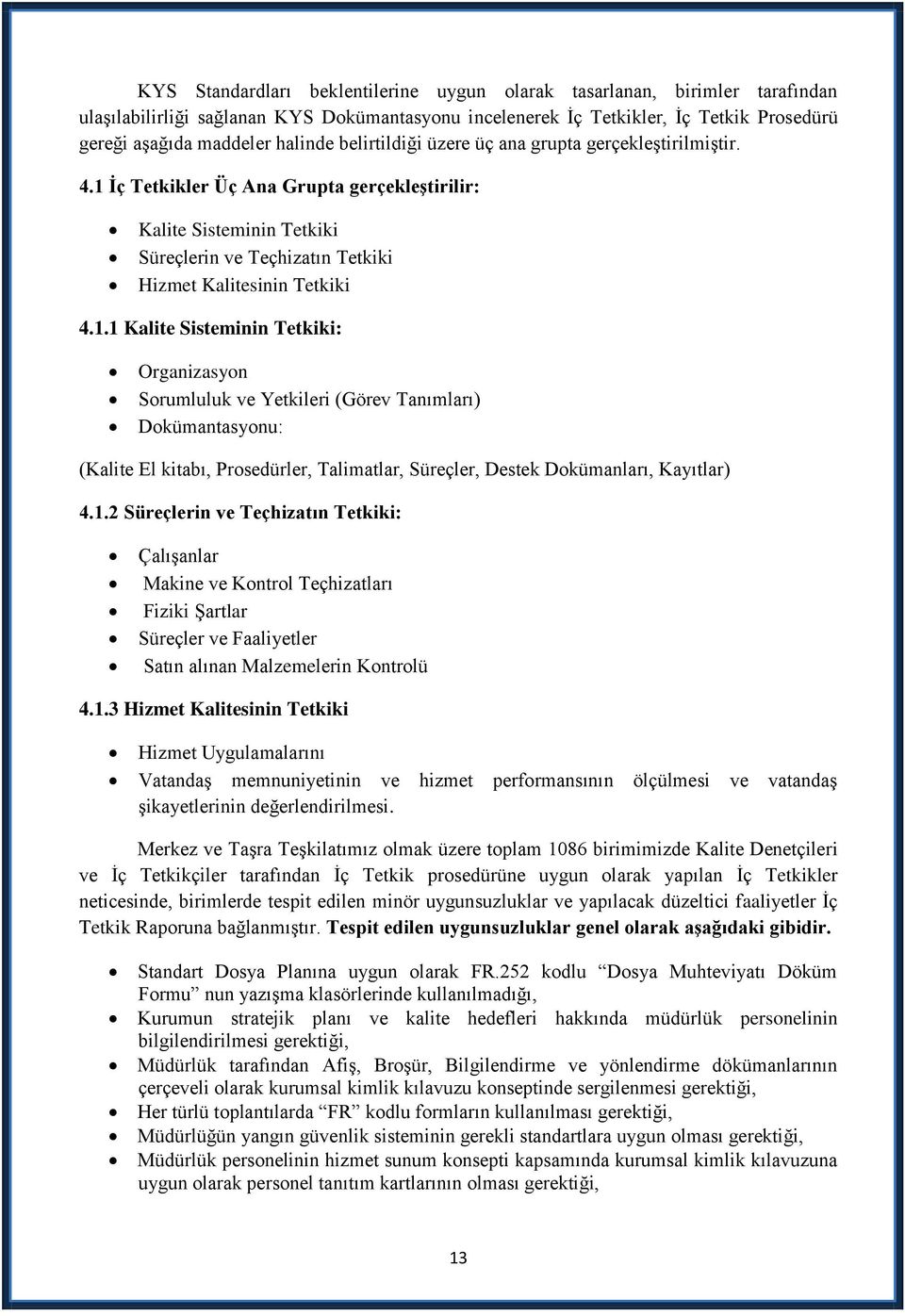 Ġç Tetkikler Üç Ana Grupta gerçekleģtirilir: Kalite Sisteminin Tetkiki Süreçlerin ve Teçhizatın Tetkiki Hizmet Kalitesinin Tetkiki 4.1.