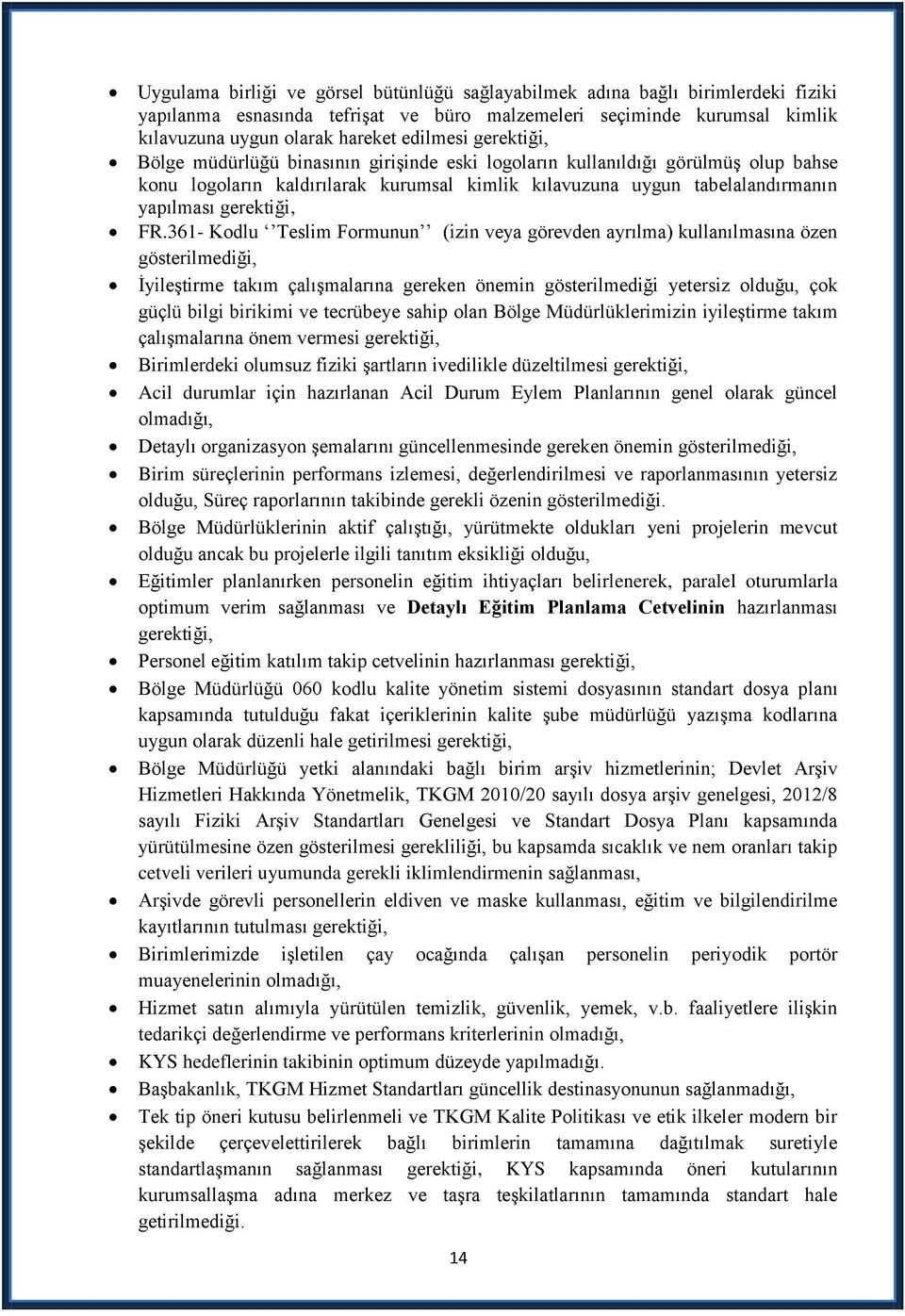 361- Kodlu Teslim Formunun (izin veya görevden ayrılma) kullanılmasına özen gösterilmediği, ĠyileĢtirme takım çalıģmalarına gereken önemin gösterilmediği yetersiz olduğu, çok güçlü bilgi birikimi ve