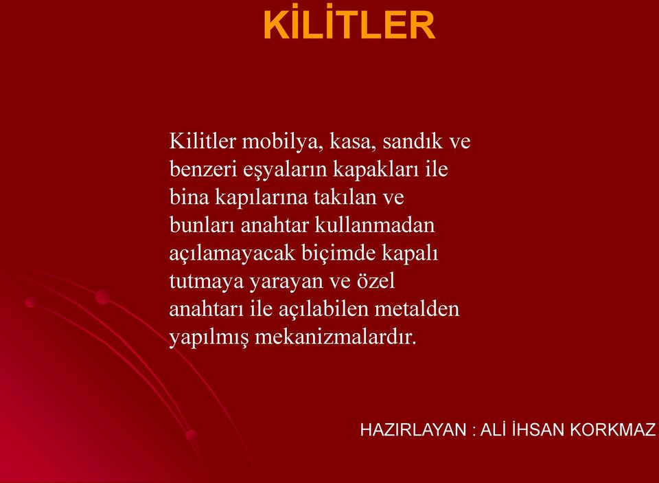 anahtar kullanmadan açılamayacak biçimde kapalı tutmaya