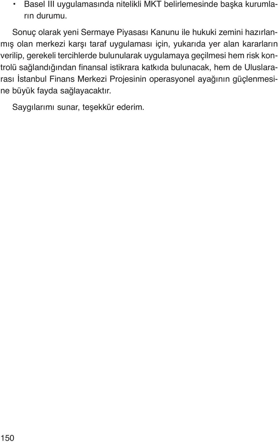 alan kararların verilip, gerekeli tercihlerde bulunularak uygulamaya geçilmesi hem risk kontrolü sağlandığından finansal