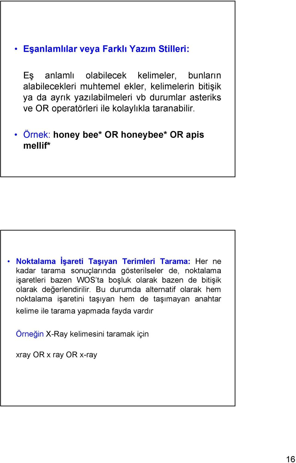 Örnek: honey bee* OR honeybee* OR apis mellif* Noktalama İşareti Taşıyan Terimleri Tarama: Her ne kadar tarama sonuçlarında gösterilseler de, noktalama işaretleri