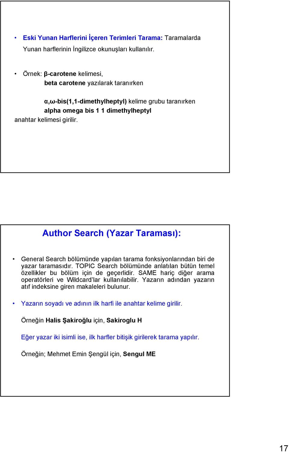 Author Search (Yazar Taraması): General Search bölümünde yapılan tarama fonksiyonlarından biri de yazar taramasıdır.