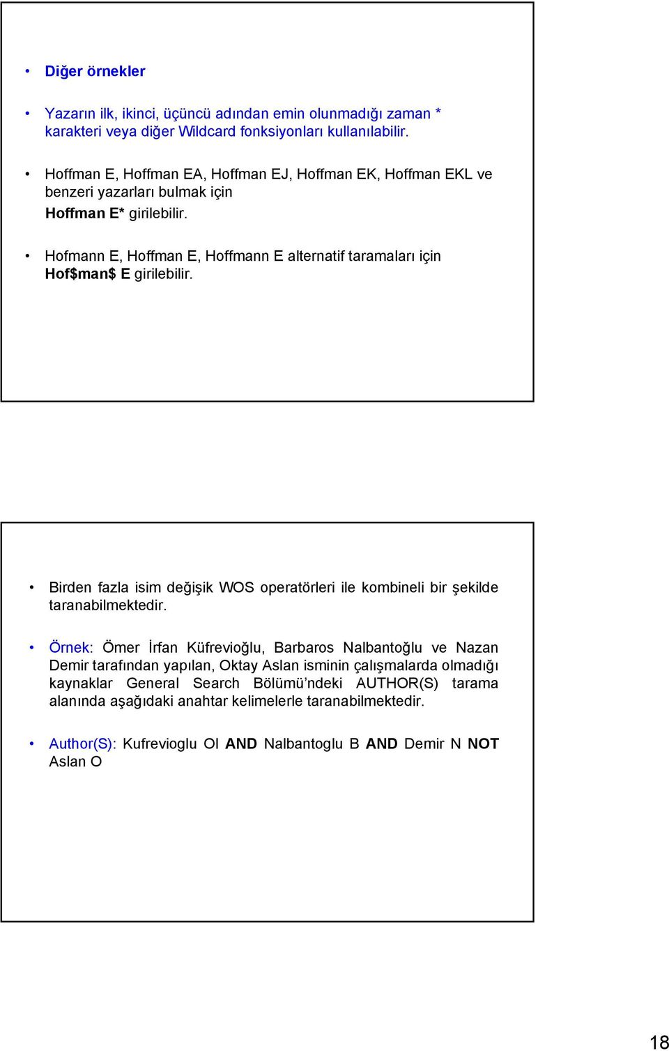 Hofmann E, Hoffman E, Hoffmann E alternatif taramaları için Hof$man$ E girilebilir. Birden fazla isim değişik WOS operatörleri ile kombineli bir şekilde taranabilmektedir.