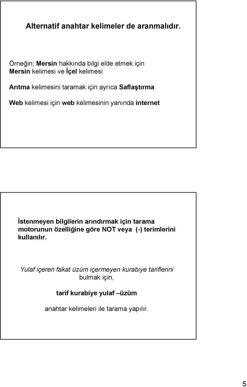 ayrıca Saflaştırma Web kelimesi için web kelimesinin yanında internet İstenmeyen bilgilerin arındırmak için tarama