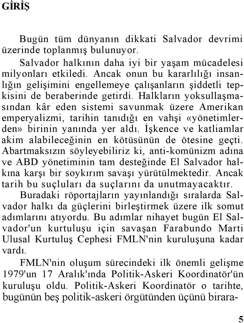 Halkların yoksullaşmasından kâr eden sistemi savunmak üzere Amerikan emperyalizmi, tarihin tanıdığı en vahşi «yönetimlerden» birinin yanında yer aldı.