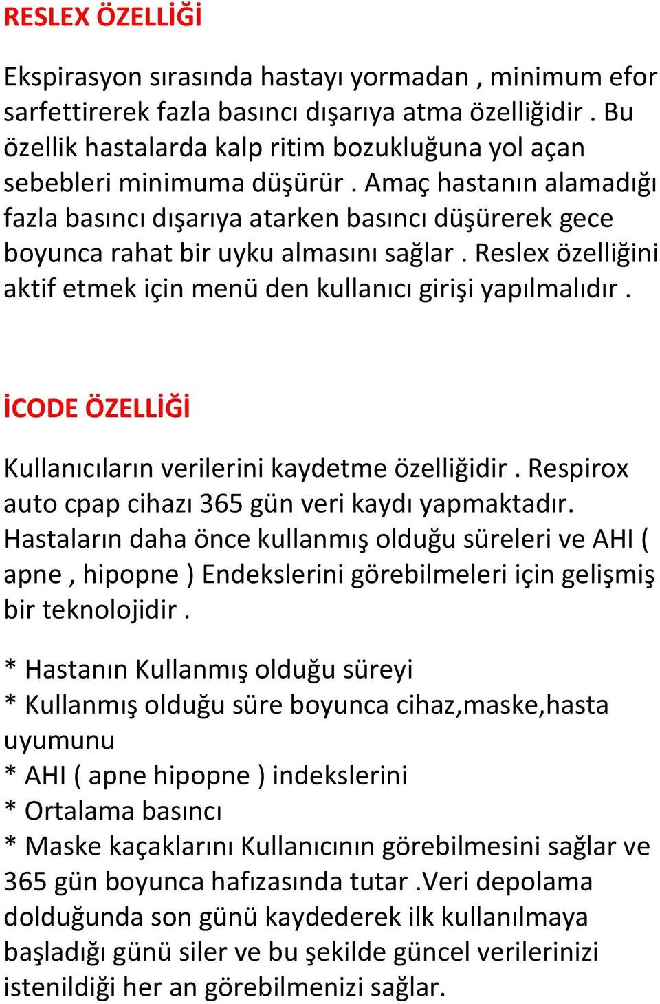 Reslex özelliğini aktif etmek için menü den kullanıcı girişi yapılmalıdır. İCODE ÖZELLİĞİ Kullanıcıların verilerini kaydetme özelliğidir. Respirox auto cpap cihazı 365 gün veri kaydı yapmaktadır.