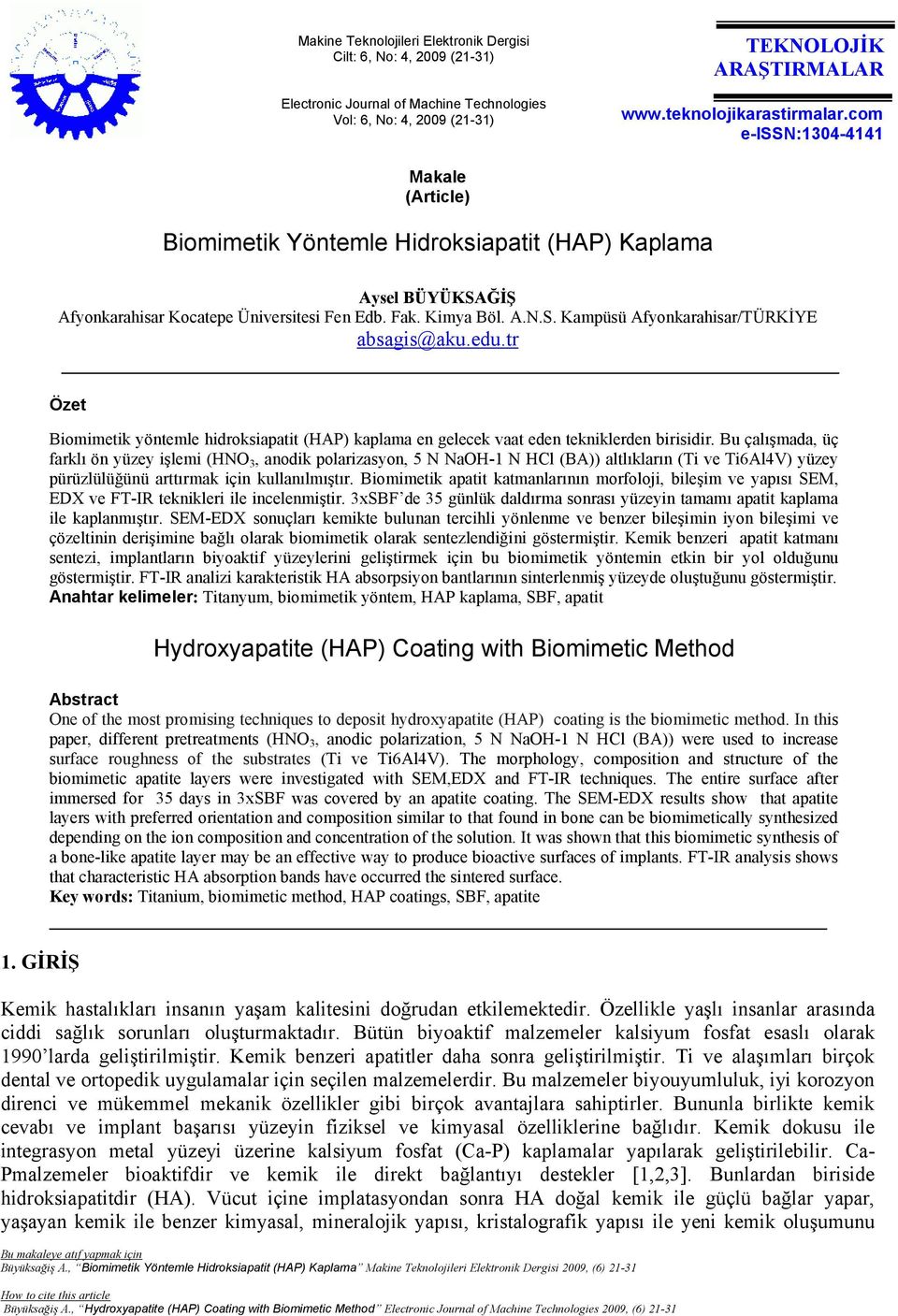 edu.tr Özet Biomimetik yöntemle hidroksiapatit (HAP) kaplama en gelecek vaat eden tekniklerden birisidir.