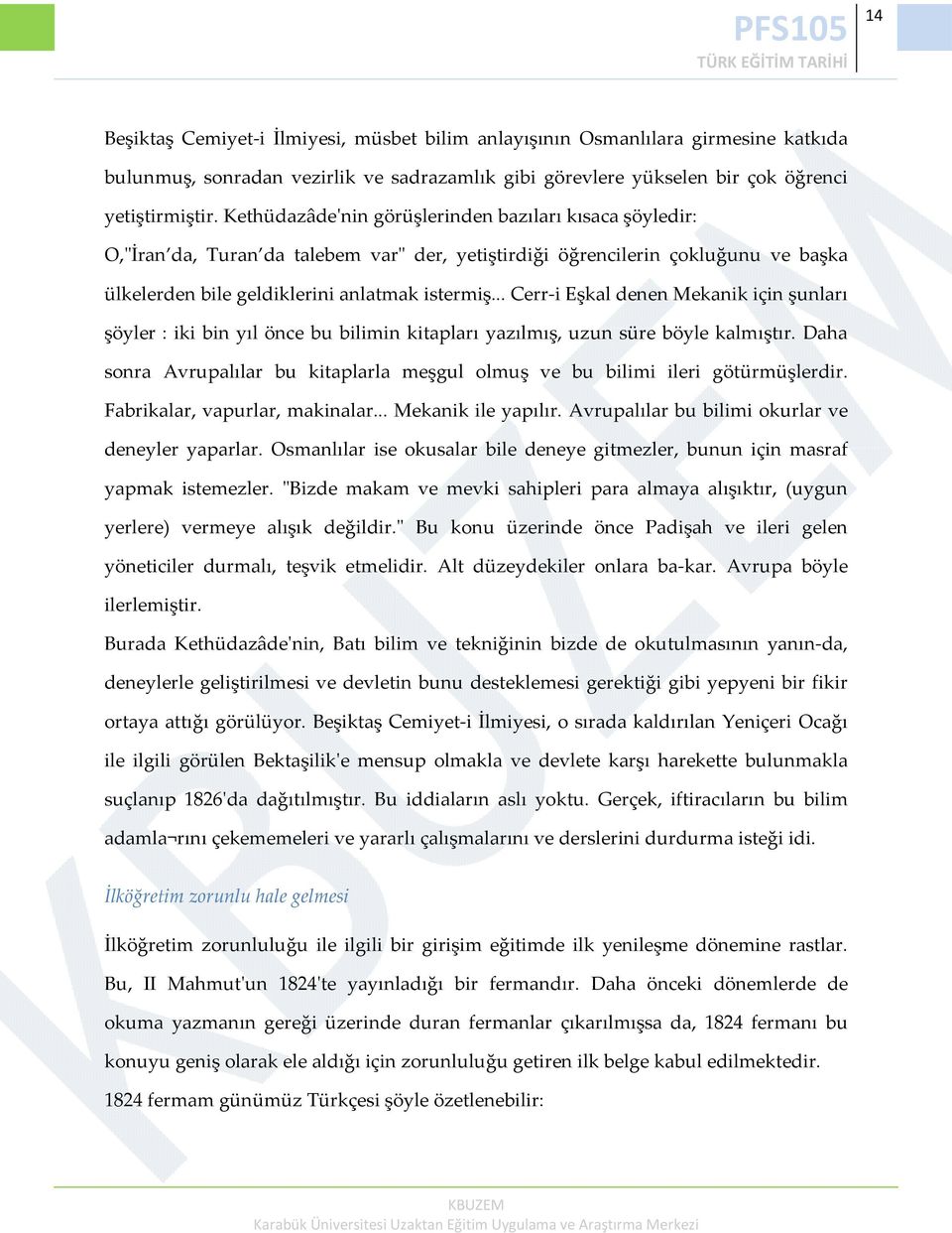 .. Cerr i Eşkal denen Mekanik için şunları şöyler : iki bin yıl önce bu bilimin kitapları yazılmış, uzun süre böyle kalmıştır.