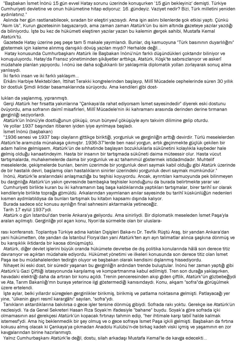 Çünkü "Asım Us", Kurun gazetesinin başyazarıydı, ama zaman zaman Atatürk'ün bu isim altında gazeteye yazılar yazdığı da biliniyordu.