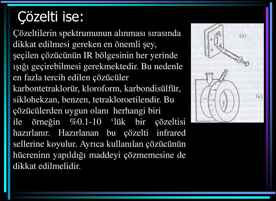 Bu nedenle en fazla tercih edilen çözücüler karbontetraklorür, kloroform, karbondisülfür, siklohekzan, benzen, tetrakloroetilendir.