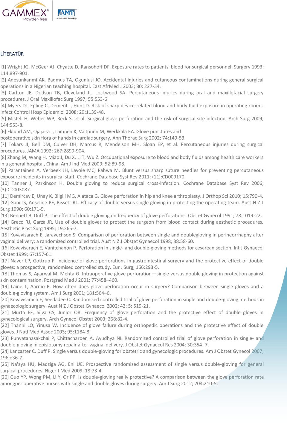 [3] Carlton JE, Dodson TB, Cleveland JL, Lockwood SA. Percutaneous injuries during oral and maxillofacial surgery procedures.