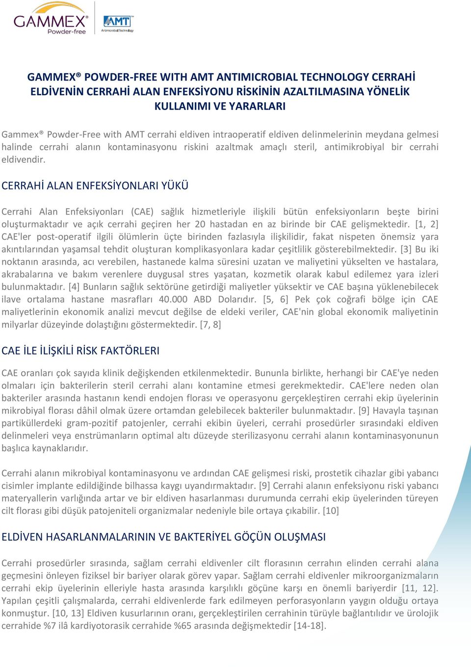 CERRAHİ ALAN ENFEKSİYONLARI YÜKÜ Cerrahi Alan Enfeksiyonları (CAE) sağlık hizmetleriyle ilişkili bütün enfeksiyonların beşte birini oluşturmaktadır ve açık cerrahi geçiren her 20 hastadan en az