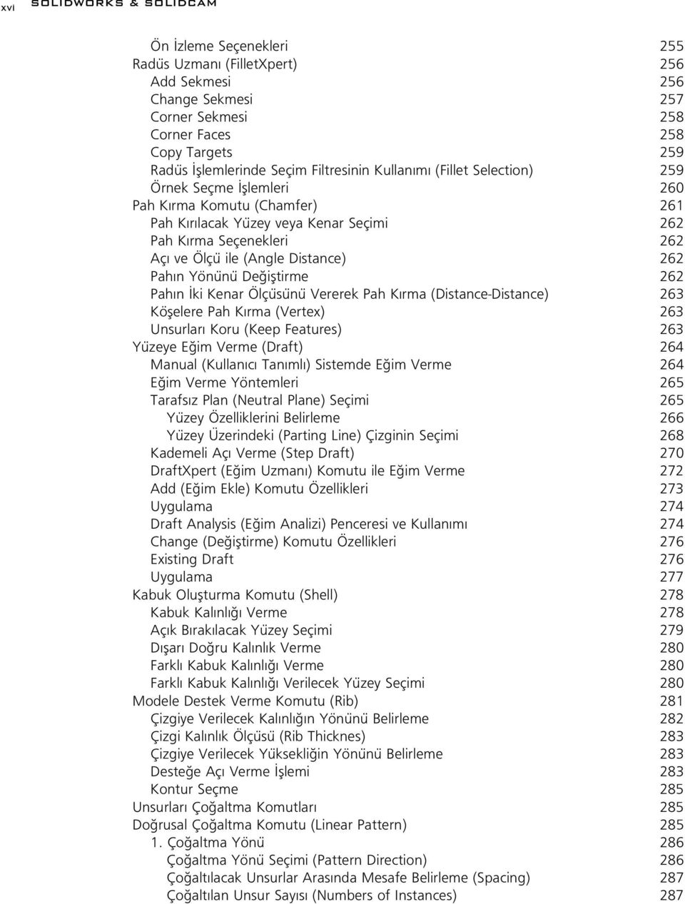 Distance) 262 Pah n Yönünü De ifltirme 262 Pah n ki Kenar Ölçüsünü Vererek Pah K rma (Distance-Distance) 263 Köflelere Pah K rma (Vertex) 263 Unsurlar Koru (Keep Features) 263 Yüzeye E im Verme