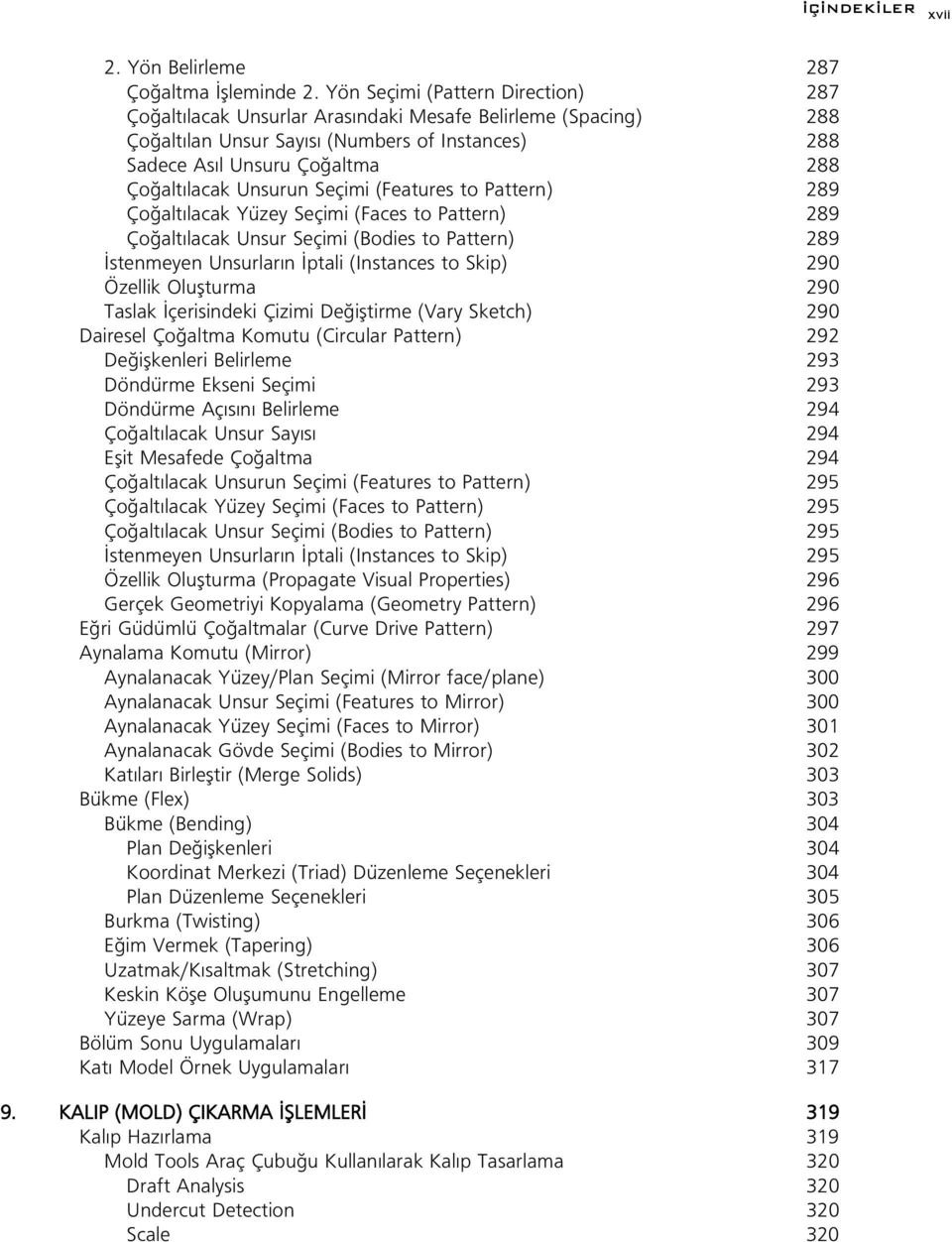 Unsurun Seçimi (Features to Pattern) 289 Ço alt lacak Yüzey Seçimi (Faces to Pattern) 289 Ço alt lacak Unsur Seçimi (Bodies to Pattern) 289 stenmeyen Unsurlar n ptali (Instances to Skip) 290 Özellik