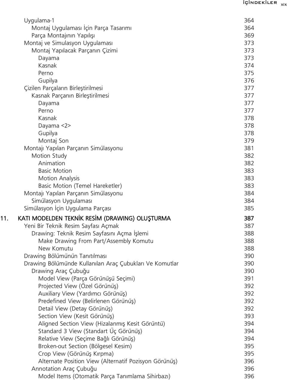 Simülasyonu 381 Motion Study 382 Animation 382 Basic Motion 383 Motion Analysis 383 Basic Motion (Temel Hareketler) 383 Montaj Yap lan Parçan n Simülasyonu 384 Simülasyon Uygulamas 384 Simülasyon çin