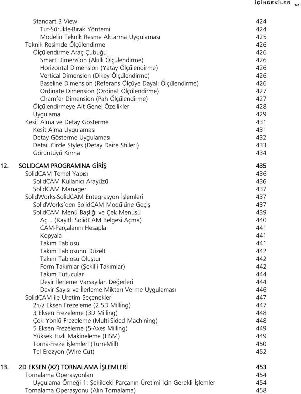 Ölçülendirme) 427 Chamfer Dimension (Pah Ölçülendirme) 427 Ölçülendirmeye Ait Genel Özellikler 428 Uygulama 429 Kesit Alma ve Detay Gösterme 431 Kesit Alma Uygulamas 431 Detay Gösterme Uygulamas 432