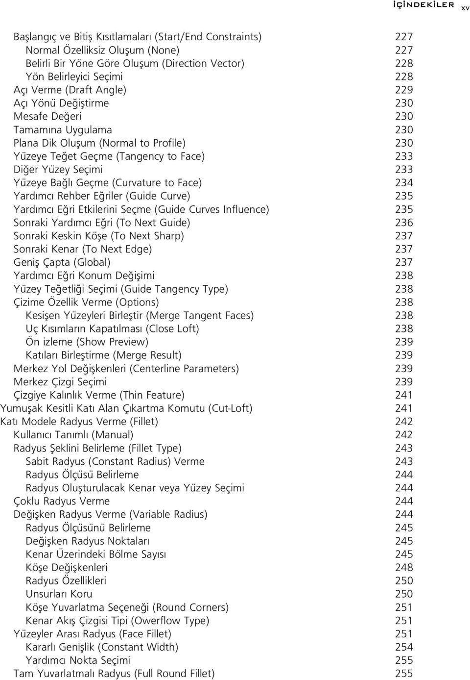 Yüzeye Ba l Geçme (Curvature to Face) 234 Yard mc Rehber E riler (Guide Curve) 235 Yard mc E ri Etkilerini Seçme (Guide Curves Influence) 235 Sonraki Yard mc E ri (To Next Guide) 236 Sonraki Keskin