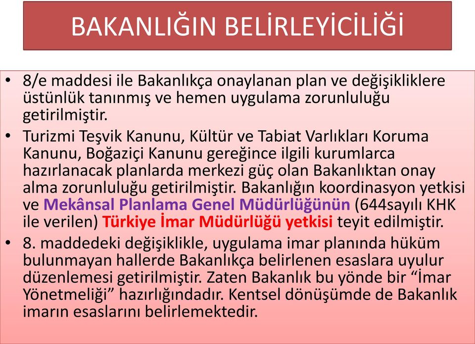 getirilmiştir. Bakanlığın koordinasyon yetkisi ve Mekânsal Planlama Genel Müdürlüğünün (644sayılı KHK ile verilen) Türkiye İmar Müdürlüğü yetkisi teyit edilmiştir. 8.