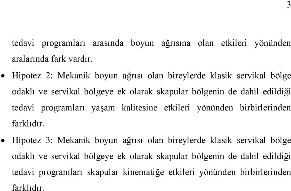 edildiği tedavi programları yaşam kalitesine etkileri yönünden birbirlerinden farklıdır.