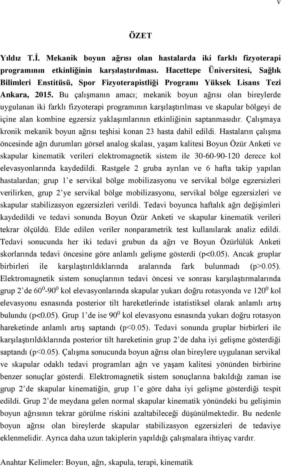 Bu çalışmanın amacı; mekanik boyun ağrısı olan bireylerde uygulanan iki farklı fizyoterapi programının karşılaştırılması ve skapular bölgeyi de içine alan kombine egzersiz yaklaşımlarının