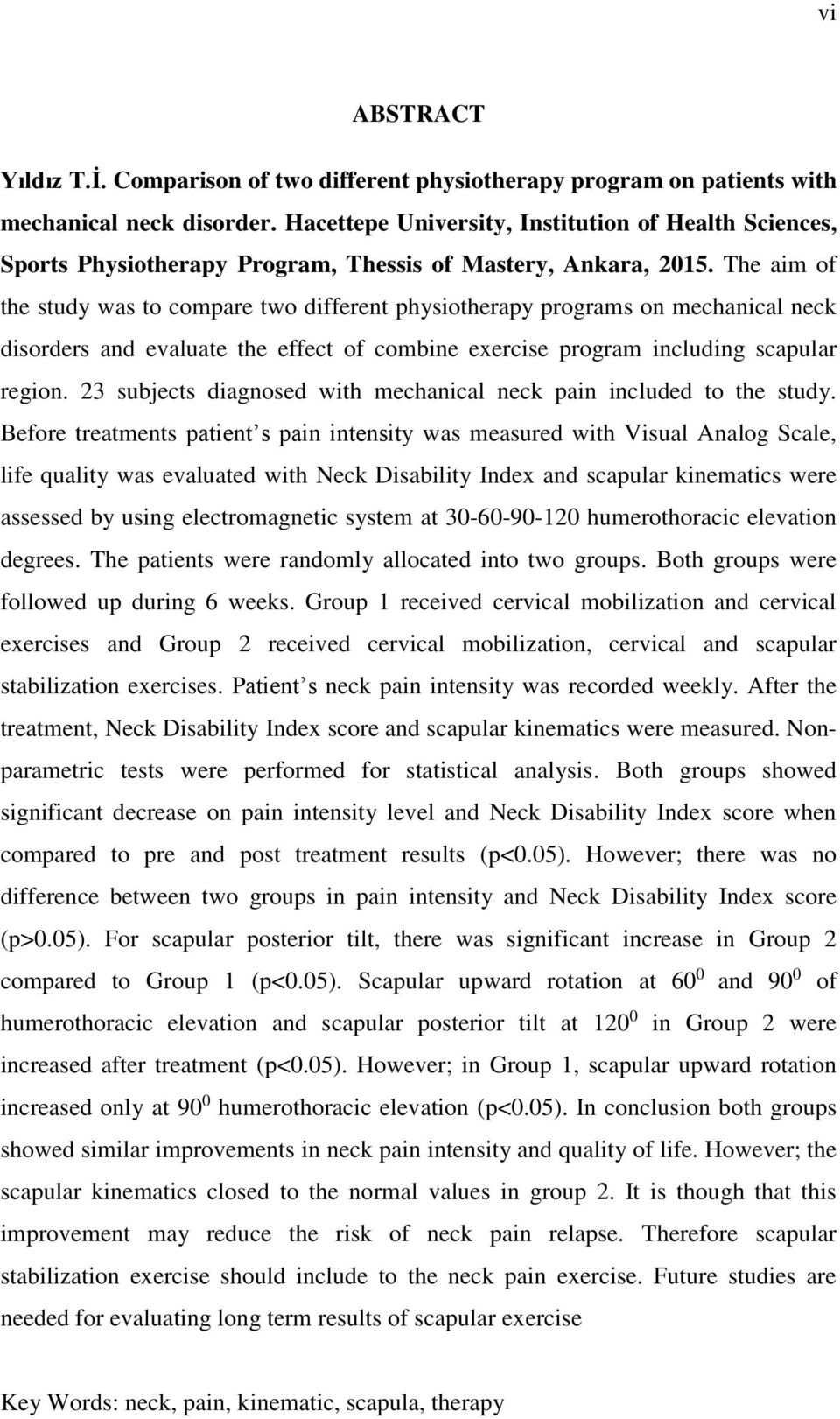 The aim of the study was to compare two different physiotherapy programs on mechanical neck disorders and evaluate the effect of combine exercise program including scapular region.