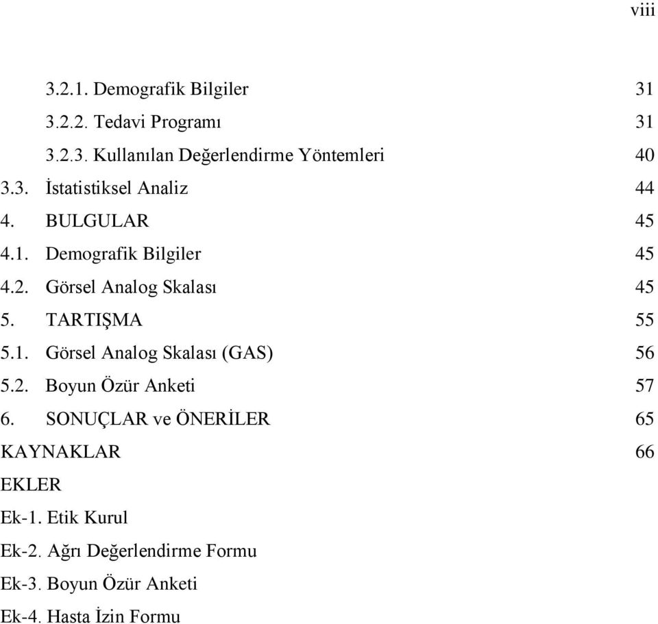 TARTIŞMA 55 5.1. Görsel Analog Skalası (GAS) 56 5.2. Boyun Özür Anketi 57 6.