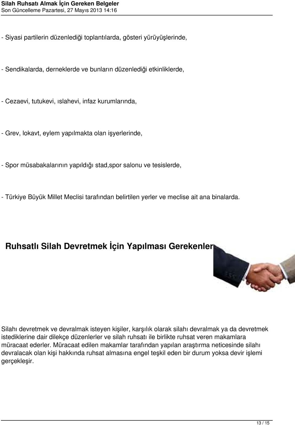 Ruhsatlı Silah Devretmek İçin Yapılması Gerekenler Silahı devretmek ve devralmak isteyen kişiler, karşılık olarak silahı devralmak ya da devretmek istediklerine dair dilekçe düzenlerler ve silah