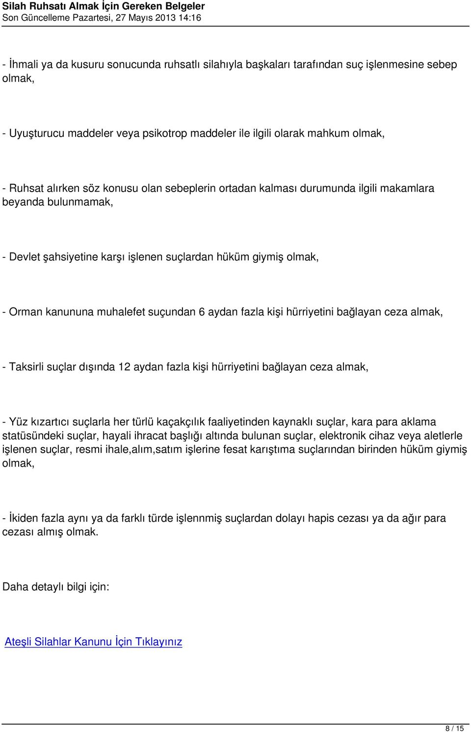 fazla kişi hürriyetini bağlayan ceza almak, - Taksirli suçlar dışında 12 aydan fazla kişi hürriyetini bağlayan ceza almak, - Yüz kızartıcı suçlarla her türlü kaçakçılık faaliyetinden kaynaklı suçlar,