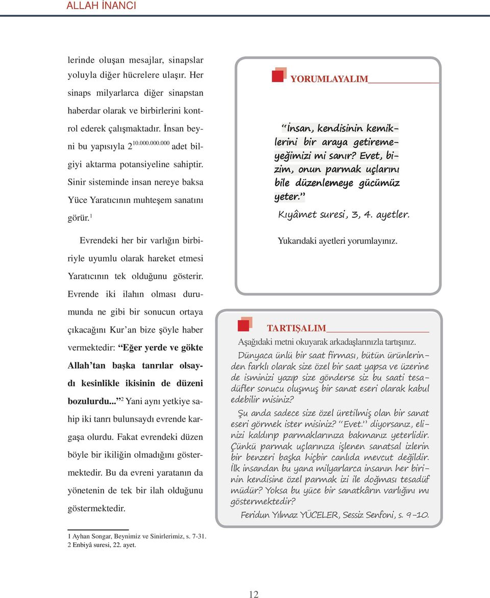 1 Evrendeki her bir varlığın birbi- İnsan, kendisinin inin kemiklerini bir araya getireme- emeeyeğimizi mi sanır? Evet, bi- zim, onun parmak ak uçlarını bile düzenlemeye gücümüz ümüz üz yeter.