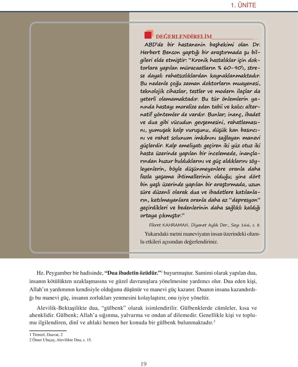 Bu nedenle çoğu zaman doktorların muayenesi, teknolojik cihazlar, testler ve modern ilaçlar da yeterli olamamaktadır.