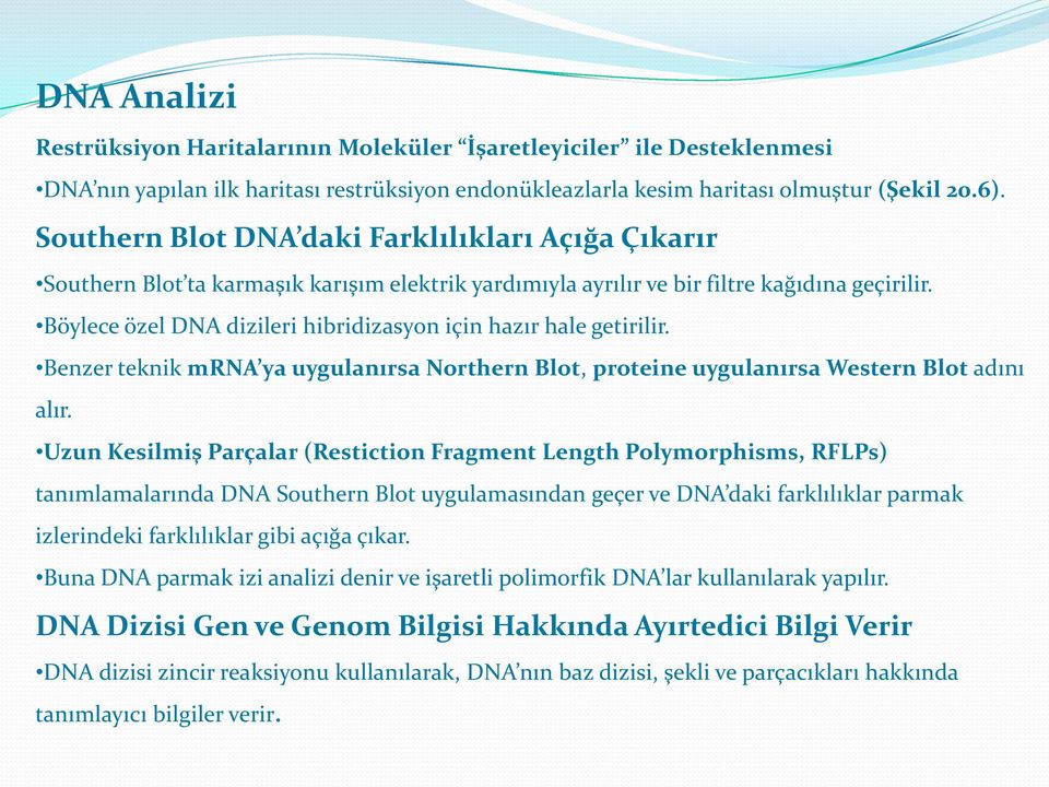 Böylece özel DNA dizileri hibridizasyon için hazır hale getirilir. Benzer teknik mrna ya uygulanırsa Northern Blot, proteine uygulanırsa Western Blot adını alır.