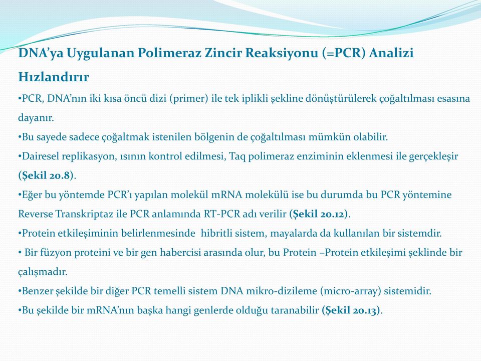 Eğer bu yöntemde PCR ı yapılan molekül mrna molekülü ise bu durumda bu PCR yöntemine Reverse Transkriptaz ile PCR anlamında RT-PCR adı verilir (Şekil 20.12).