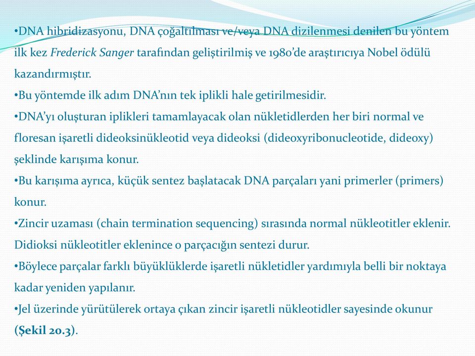 DNA yı oluşturan iplikleri tamamlayacak olan nükletidlerden her biri normal ve floresan işaretli dideoksinükleotid veya dideoksi (dideoxyribonucleotide, dideoxy) şeklinde karışıma konur.