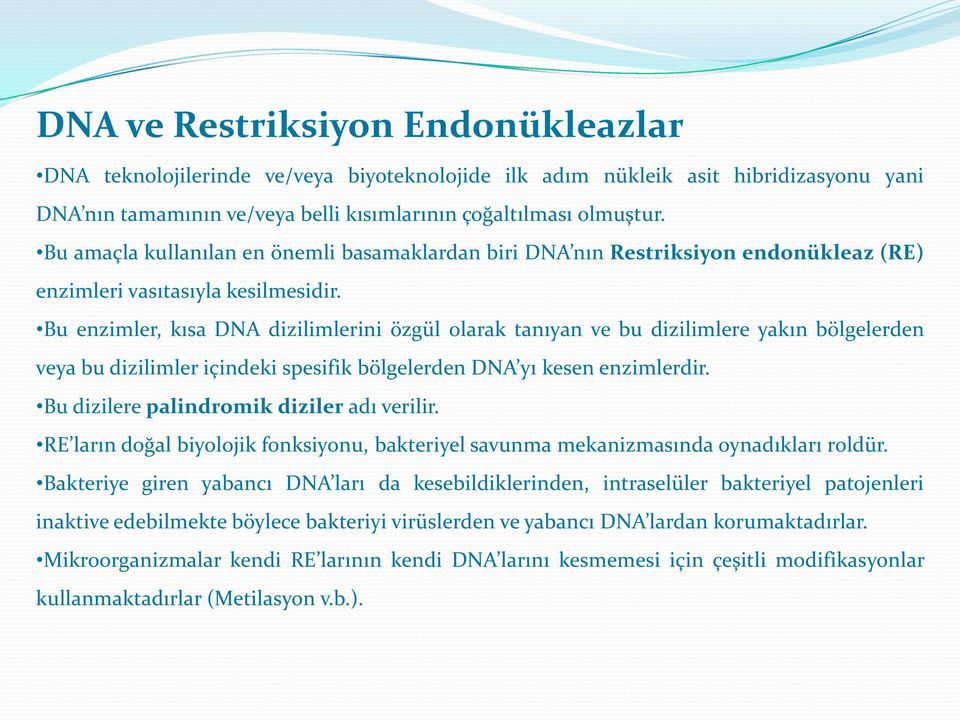 Bu enzimler, kısa DNA dizilimlerini özgül olarak tanıyan ve bu dizilimlere yakın bölgelerden veya bu dizilimler içindeki spesifik bölgelerden DNA yı kesen enzimlerdir.