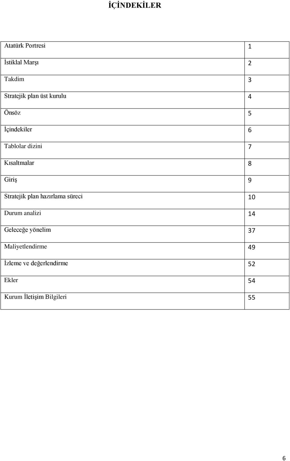 Stratejik plan hazırlama süreci 10 Durum analizi 14 Geleceğe yönelim 37