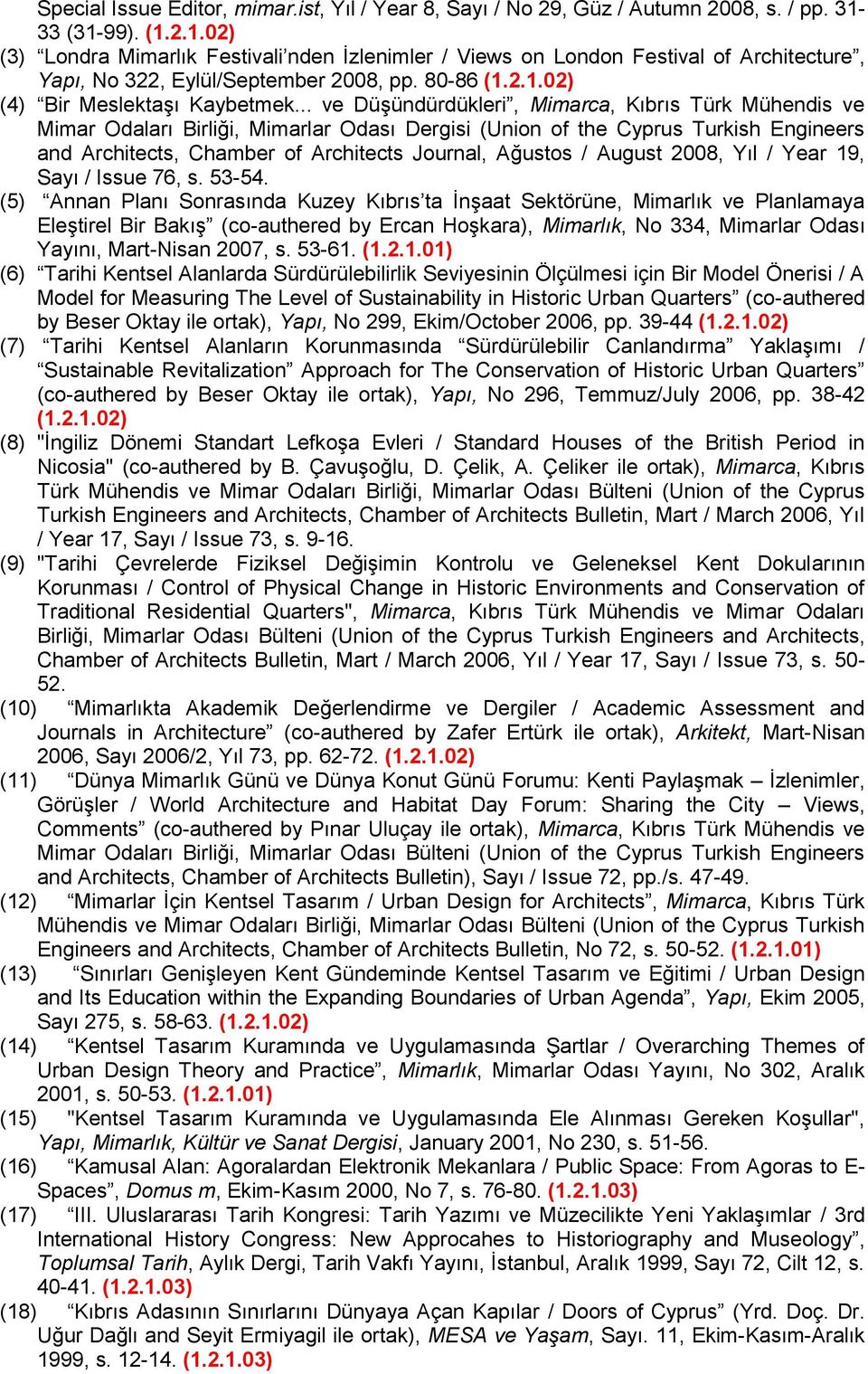 .. ve Düşündürdükleri, Mimarca, Kıbrıs Türk Mühendis ve Mimar Odaları Birliği, Mimarlar Odası Dergisi (Union of the Cyprus Turkish Engineers and Architects, Chamber of Architects Journal, Ağustos /