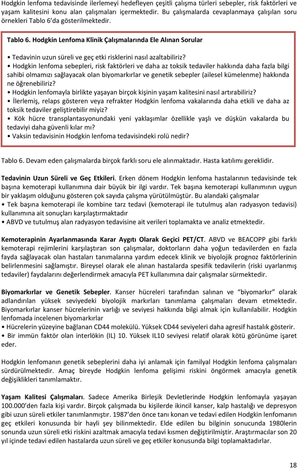 Hodgkin lenfoma sebepleri, risk faktörleri ve daha az toksik tedaviler hakkında daha fazla bilgi sahibi olmamızı sağlayacak olan biyomarkırlar ve genetik sebepler (ailesel kümelenme) hakkında ne