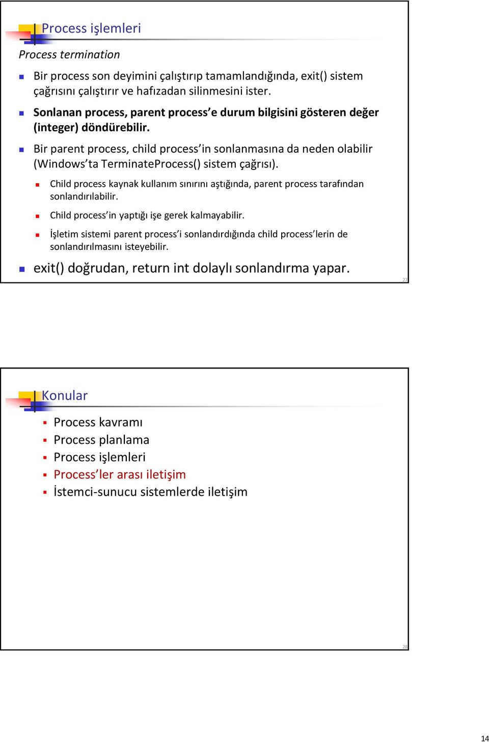 Bir parent process, child process in sonlanmasına da neden olabilir (Windows ta TerminateProcess() sistem çağrısı).