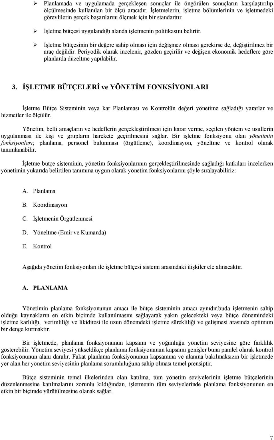 İşletme bütçesinin bir değere sahip olması için değişmez olması gerekirse de, değiştirilmez bir araç değildir.