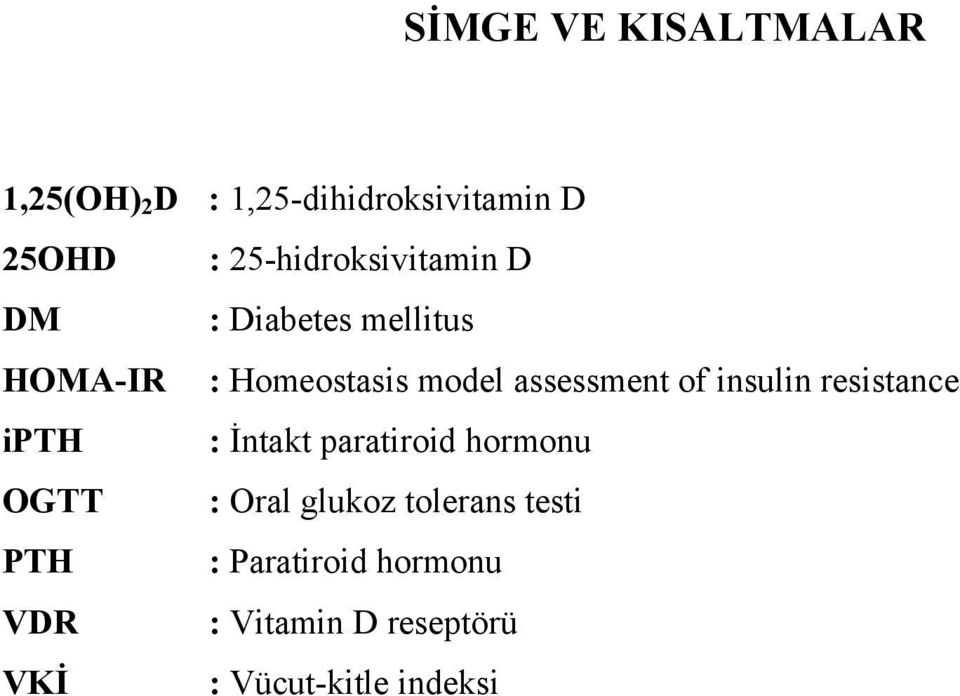 assessment of insulin resistance ipth : İntakt paratiroid hormonu OGTT : Oral