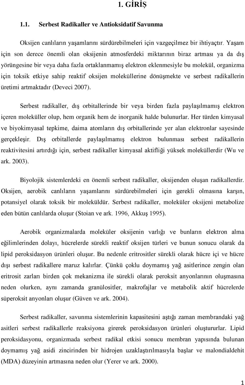 etkiye sahip reaktif oksijen moleküllerine dönüşmekte ve serbest radikallerin üretimi artmaktadır (Deveci 2007).