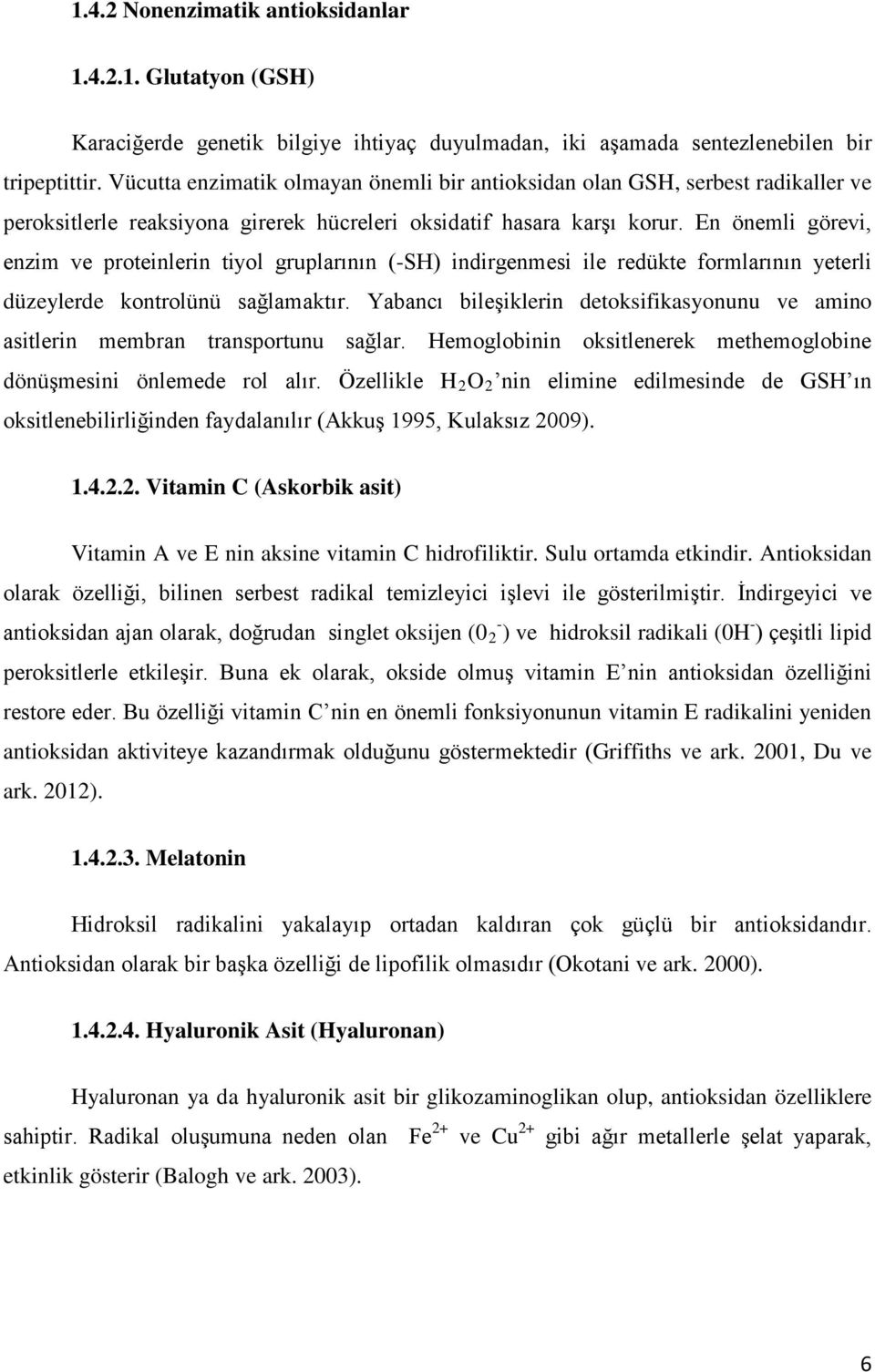 En önemli görevi, enzim ve proteinlerin tiyol gruplarının (-SH) indirgenmesi ile redükte formlarının yeterli düzeylerde kontrolünü sağlamaktır.