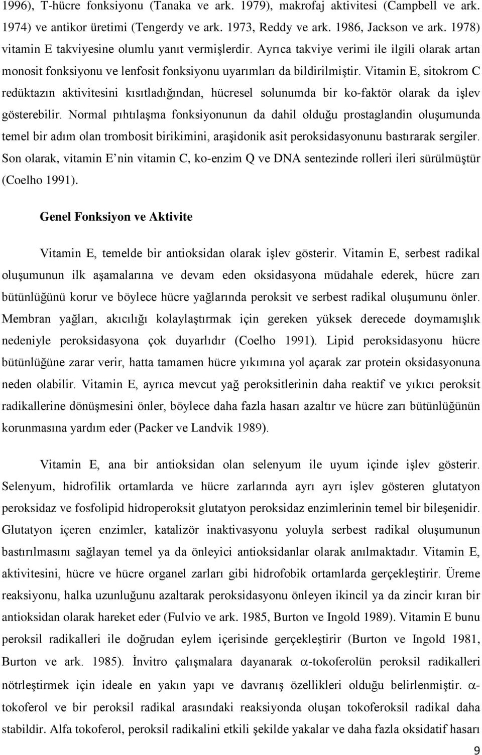 Vitamin E, sitokrom C redüktazın aktivitesini kısıtladığından, hücresel solunumda bir ko-faktör olarak da işlev gösterebilir.