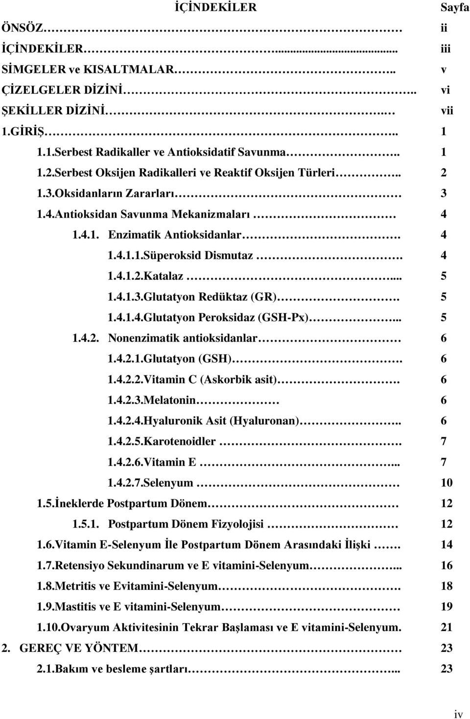 .. 1.4.1.3.Glutatyon Redüktaz (GR). 1.4.1.4.Glutatyon Peroksidaz (GSH-Px)... 1.4.2. Nonenzimatik antioksidanlar 1.4.2.1.Glutatyon (GSH). 1.4.2.2.Vitamin C (Askorbik asit). 1.4.2.3.Melatonin 1.4.2.4.Hyaluronik Asit (Hyaluronan).