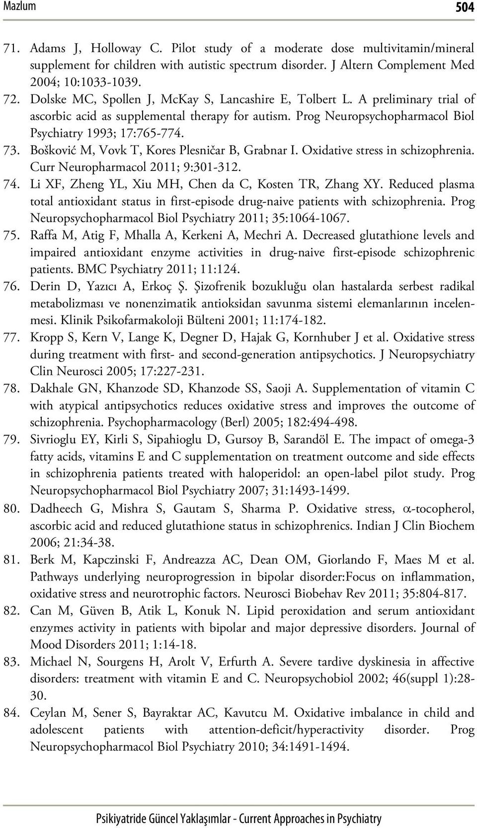 Bošković M, Vovk T, Kores Plesničar B, Grabnar I. Oxidative stress in schizophrenia. Curr Neuropharmacol 2011; 9:301-312. 74. Li XF, Zheng YL, Xiu MH, Chen da C, Kosten TR, Zhang XY.